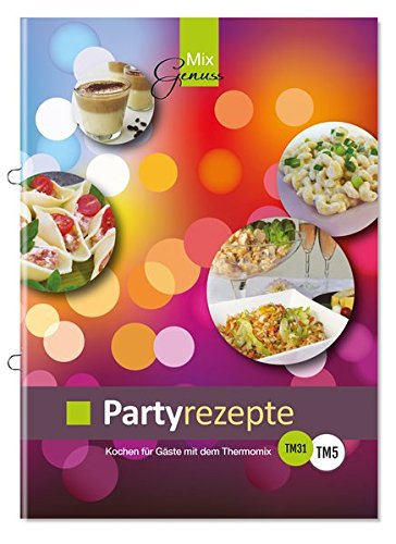 Preisvergleich Produktbild Partyrezepte: Kochen für Gäste mit dem Thermomix