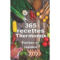 Thermomix ® : 365 recettes Thermomix faciles, rapides, pour toutes les occasions