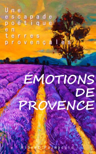 Download ÉMOTIONS DE PROVENCE - UNE ESCAPADE POÉTIQUE EN TERRES PROVENÇALES Download ÉMOTIONS DE PROVENCE - UNE ESCAPADE POÉTIQUE EN TERRES PROVENÇALES