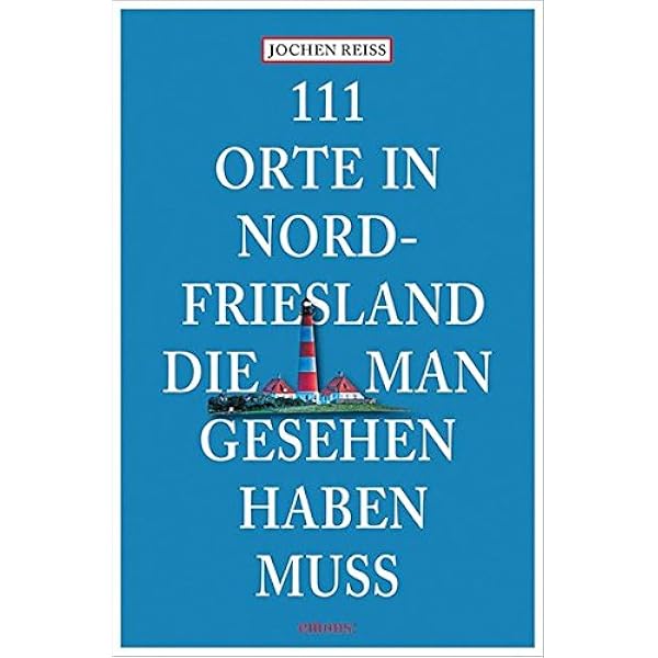 111 Orte In Nordfriesland Die Man Gesehen Haben Muss Amazon De Reiss Jochen Bucher