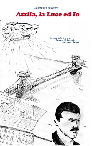 Attila, la Luce ed Io: Un grande Amore, lungo il Danubio, nel mio Cuore Attila, la Luce ed Io: Un grande Amore, lungo il Danubio, nel mio Cuore