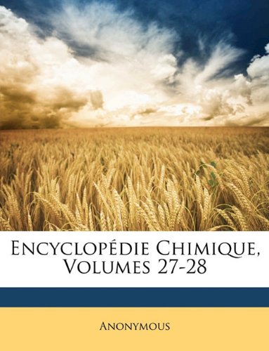 Encyclopedie Chimique, Volumes 27-28