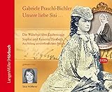 Unsere Sisi ... blühend und schön!: Die ganze Wahrheit über Erzherzogin Sophie und Kaiserin Elisabeth. Aus bislang unveröffentlichten Briefen by 