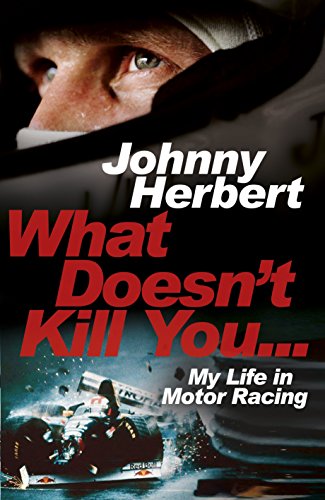 Télécharger What Doesn't Kill You...: My Life in Motor Racing PDF