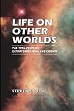 Life on Other Worlds: The 20th-Century Extraterrestrial Life Debate Life on Other Worlds: The 20th-Century Extraterrestrial Life Debate