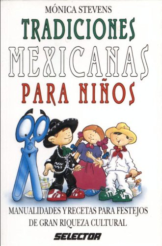 Tradiciones Mexicanas Para Ninos/ Mexican Traditions for Children: Manualidades Y Recetas Para Feste