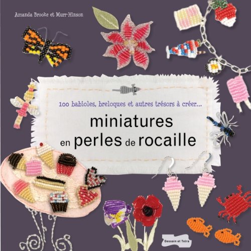 Télécharger Miniatures en perles de rocaille -100 babioles, breloques et autres trésors à créer... Gratuit