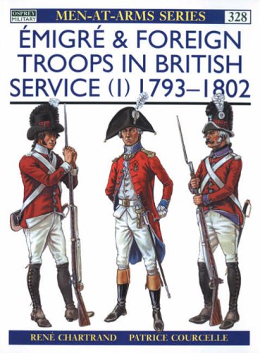 Émigré and Foreign Troops in British Service (1): 1793–1802 (Men-at-Arms Book 328)