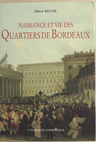 Naissance et vie des quartiers de Bordeaux : mille ans de vie quotidienne