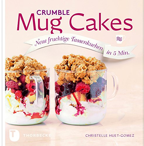 Download Crumble Mug Cakes: Neue fruchtige Tassenkuchen in 5 Min. Download Crumble Mug Cakes: Neue fruchtige Tassenkuchen in 5 Min.
