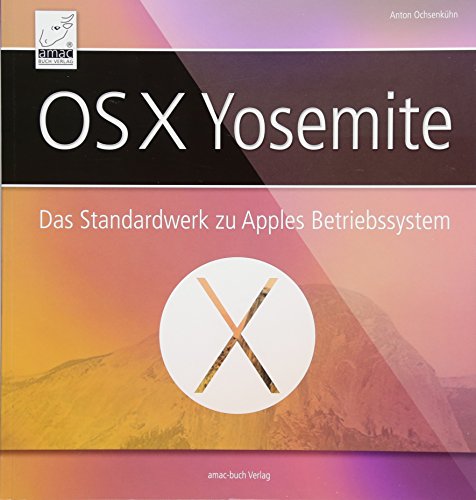 OS X Yosemite: Das Standardwerk für Apples Betriebssystem OS X 10.10, inkl. iCloud und Funktionen mit iPhone / iPad; für Windows-Umsteiger, Mac-Einsteiger und Mac-Aufsteiger