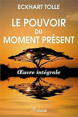 Ariane Le pouvoir du moment présent - Oeuvre intégrale - Guide d'éveil spirituel