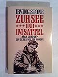 Zur See und im Sattel: Jack London - Ein Leben wie ein Roman by