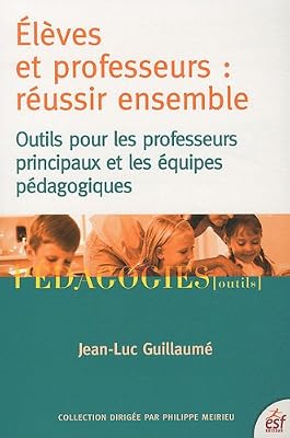 Elèves et professeurs : réussir ensemble : Outils pour les professeurs principaux et les équipes pédagogiques