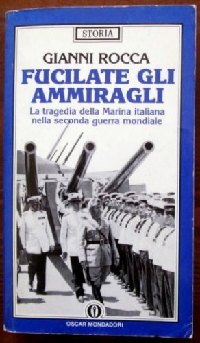 Download Fucilate gli ammiragli. La tragedia della marina italiana nella seconda guerra mondiale Download Fucilate gli ammiragli. La tragedia della marina italiana nella seconda guerra mondiale