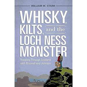 [Whisky, Kilts, and the Loch Ness Monster: Traveling Through Scotland with Boswell and Johnson] (By: William W Starr) [published: December, 2010]
