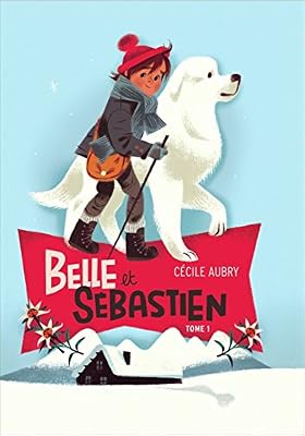 Cécile Aubry Belle Et Sébastien Tome 1 - L'enfant De La Montagne
