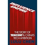 INFLUENCE EMPIRE: THE STORY OF TENCENT AND CHINA’S TECH AMBITION