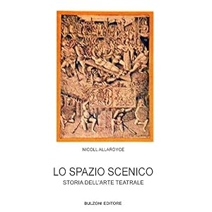 Lo spazio scenico. Storia dell'arte teatrale