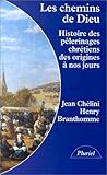 Image de LES CHEMINS DE DIEU. Histoire des pélerinages chrétiens des origines à nos jours