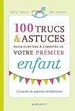 100 ASTUCES SURVIVRE ARRIVEE PREMIER ENFANT