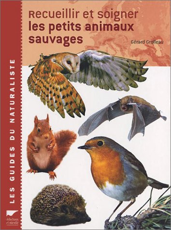 couverture de : Recueillir et soigner les petits animaux sauvages