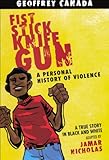 Fist Stick Knife Gun: A Personal History of Violence by Jamar Nicholas, Geoffrey Canada