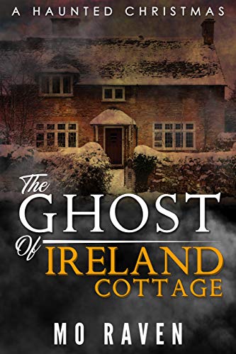 The Ghost Of Ireland Cottage A Haunted Christmas Ebook Mo Raven