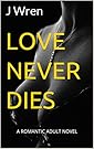 LOVE NEVER DIES: A ROMANTIC ADULT NOVEL