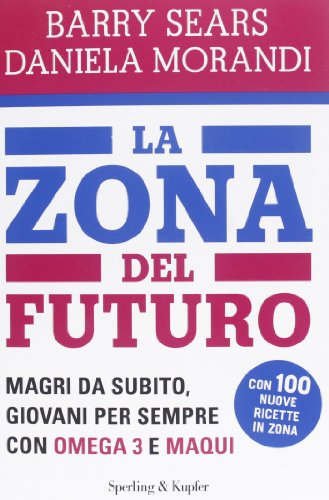 La Zona del futuro. Magri da subito, giovani per sempre con omega 3 e maqui La Zona del futuro. Magri da subito, giovani per sempre con omega 3 e maqui