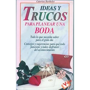 Ideas y trucos para planear una boda. todo lo que necesitas saber para el gran dia.
