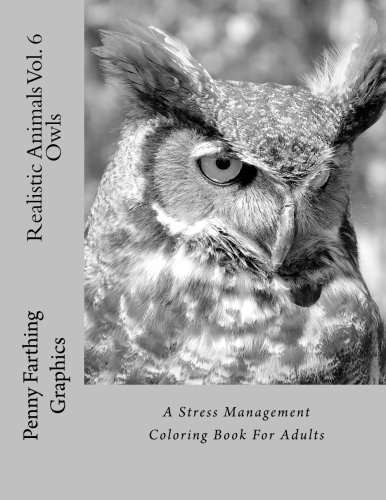 Realistic Animals Vol. 6 - Owls: A Stress Management Coloring Book For Adults by Penny Farthing Graphics (2016-05-03)