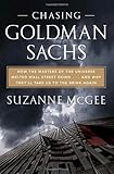 Chasing Goldman Sachs: How the Masters of the Universe Melted Wall Street Down . . . And Why They'll Take Us to the Brink Again by 