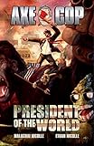 Axe Cop Vol. 4: President of the World by Malachai Nicollle, Various