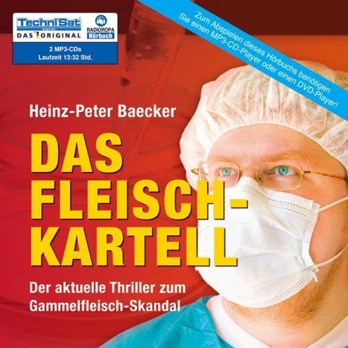 Preisvergleich Produktbild Das Fleisch-Kartell - Der aktuelle Thriller zum Gammelfleisch-Skandal (Ungekürzte Autorenlesung) [2 MP3-CDs: 13:32 Std. / Audiobook]