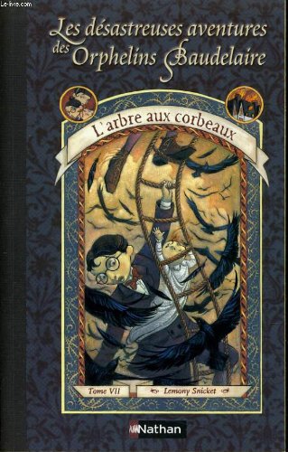 Download LES DESASTREUSES AVENTURES DES ORPHELINS BAUDELAIRE Tome 7 : L'arbre aux corbeaux Download LES DESASTREUSES AVENTURES DES ORPHELINS BAUDELAIRE Tome 7 : L'arbre aux corbeaux