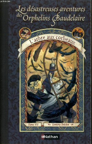 Download LES DESASTREUSES AVENTURES DES ORPHELINS BAUDELAIRE Tome 7 : L'arbre aux corbeaux