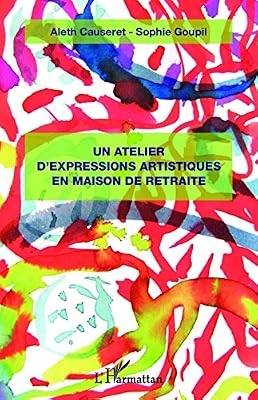 L'harmattan Un atelier d'expressions artistiques en maison de retraite