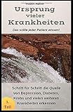 Ursprung vieler Krankheiten: Was sie als Patient wissen sollten Schritt für Schritt die Quelle von Depression, Diabetes, Krebs und vielen weiteren Krankheiten erkennen by 