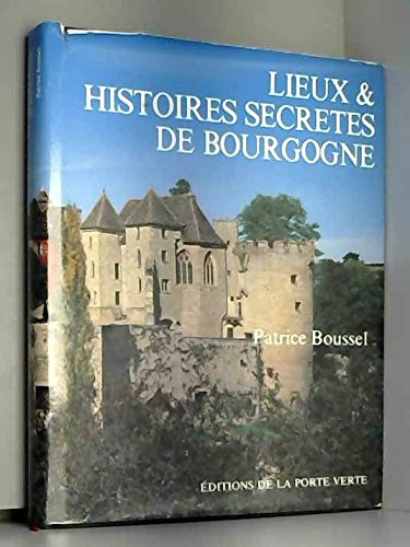 Lieux et histoires secrètes de Bourgogne