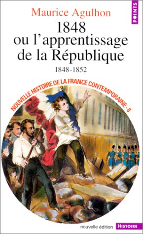 couverture de : 1848 ou L'apprentissage de la R&eacute;publique. 1848-1852. Nouv...