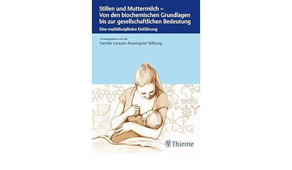 Stillen Und Muttermilch Von Den Biochemischen Grundlagen Bis Zur Gesellschaftlichen Wirkung Amazon De Bucher