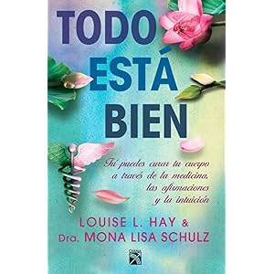 Todo está bien / All is Well: Tú puedes amar tu cuerpo a través de la medicina, las afirmaciones y la intui