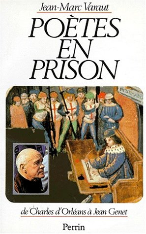 POETES EN PRISON. De Charles d'Orléans à Jean Genet POETES EN PRISON. De Charles d'Orléans à Jean Genet