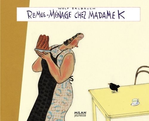 Remue-ménage chez madame K Remue-ménage chez madame K