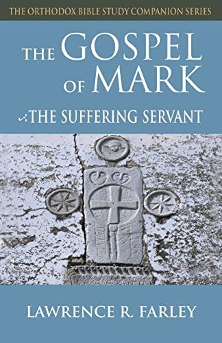 The Gospel of Mark: The Suffering Servant (Orthodox Bible Study Companion)