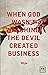 When God Wasn't Watching, the Devil Created Business (LID Publishing) by 