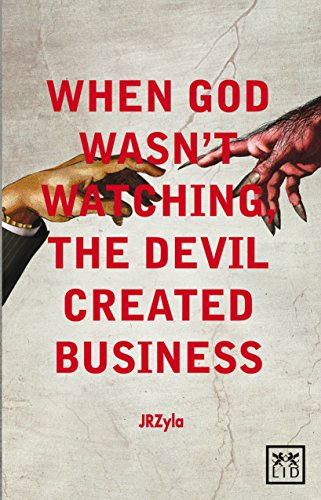 When God Wasn't Watching, the Devil Created Business (LID Publishing)