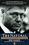 The Natural: The Misunderstood Presidency of Bill Clinton by 