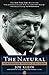 The Natural: The Misunderstood Presidency of Bill Clinton by 